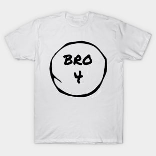 Bro 4 T-Shirt